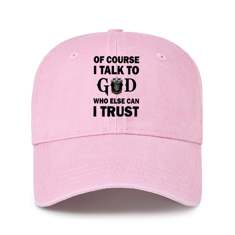 Heritage Washed Cap - Of Course I Talk To God Who Else Can I Trust